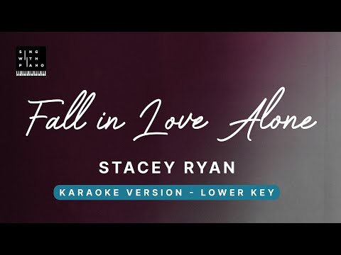 Fall in love alone – Stacey Ryan (LOWER Key Karaoke) – Piano Instrumental Cover with Lyrics