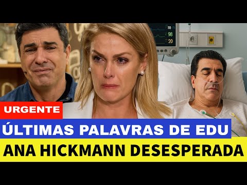 Últimas Palavras de Edu Guedes Após Agravamento Na Saúde e Ana Hickmann Se Desespera Com Nova Piora