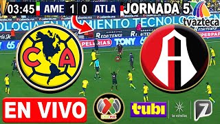 🔴 AMERICA vs ATLAS FC EN VIVO | ✅ TV AZTECA | JORNADA 6 LIGA MX | Donde ver América vs Atlas