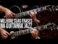 COMO MELHORAR SUAS FRASES DE JAZZ (aula de guitarra jazz)