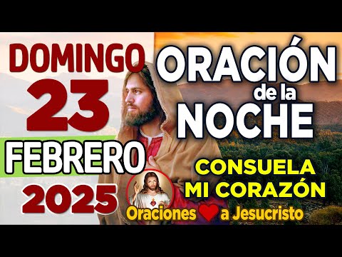 oración de la noche de hoy Domingo 23 de Febrero de 2025 + Deja que todos hagan las cosas con AMOR