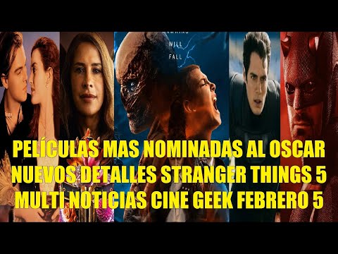 PELÍCULAS MAS NOMINADAS AL OSCAR, NUEVOS DETALLES STRANGER THINGS 5, MULTI NOTICIAS CINE  GEEK FEB 5