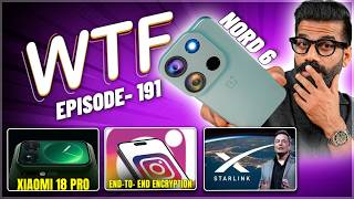 OnePlus Nord 6 | Instagram Encryption | Xiaomi 18 Pro | Starlink | Episode 191 | Technical Guruji🔥🔥🔥
