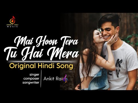 Mai Hoon Tera Tu Hai Mera Original New Hindi Song 2023 | Ankit Rai Music #ankitraimusic #ankitrai