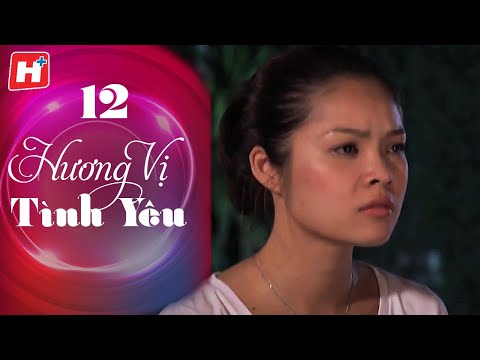 Hương Vị Tình Yêu - Tập 12 | HTV Phim Tình Cảm Việt Nam