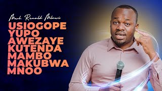 USIOGOPE YUPO AWEZAYE KUTENDA MAMBO MAKUBWA MNOO. MWL. RENALD MLAWI