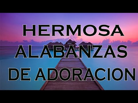 Hermosas Alabanzas Para Tener El Dia Bendecido - Musica Cristiana de Adoracion - Alabanzas Mix