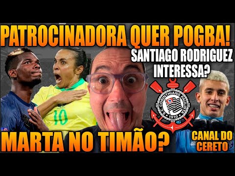 PATROCINADORA QUER TRAZER POGBA PARA O CORINTHIANS! MARTA NO TIMÃO?   SANTIAGO RODRIGUEZ INTERESSA?