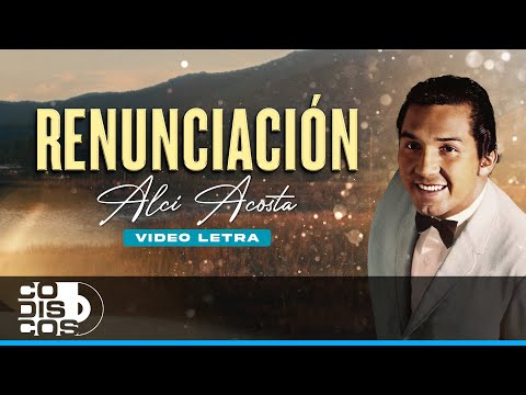 Renunciación, Alci Acosta - Video Letra