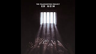 Ed Gein - The Frankenstein Project