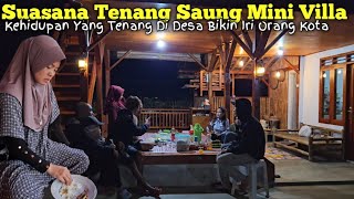 HIDUP DI DESA | Menikmati Suasana Malam Di Saung Mini Villa Bersama Tamu