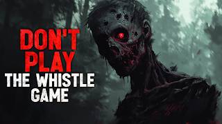 "Don't Play The Whistle Game" Creepypasta
