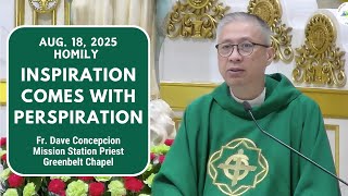 INSPIRATION COMES WITH PERSPIRATION - Homily by Fr. Dave Concepcion on Aug 17, 2025