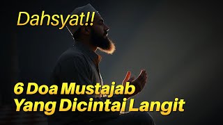 6 Doa Ampuh Paling Mustajab dari Al Qur'an & hadits | Kunci Menghadapi Cobaan Hidup