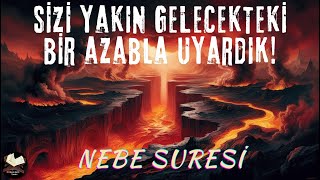 Sizi yakın gelecekteki bir azabla uyardık! (Nebe Suresi)