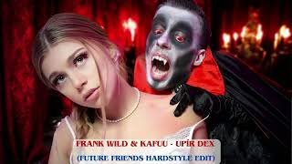 Frank Wild & Kafuu - Upír Dex (Future Friends HARDSTYLE Edit)
