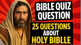 25 BIBLE QUESTIONS TO TEST YOUR BIBLE KNOWLEDGE - Bible Quiz