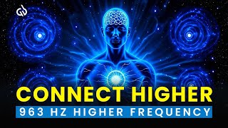 963 Hz Highest Frequency: Raise Your Vibration & Connect to Higher Energy