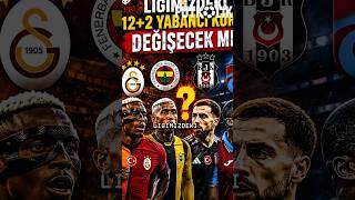 SÜPER LİG'DE 14 YABANCI KURALI DEĞİŞİYOR MU? GS VE FB KİM AVANTAJLI? #futbol #süperlig #transfer