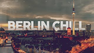 BERLIN CHILL - Essential Grooves [Playlist]