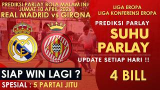 Prediksi Parlay Bola Malam Ini 10 April 2026 | Real Madrid vs Girona | 5 Tim Jitu Mix Parlay