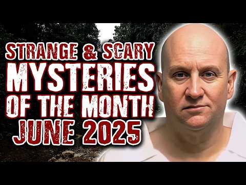 STRANGE & SCARY Mysteries Of The Month - June 2025