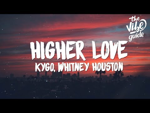 Kygo, Whitney Houston - Higher Love (Lyrics)