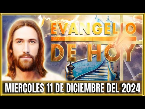 EVANGELIO DE HOY MIERCOLES 11 DE DICIEMBRE DEL 2024 | PALABRA DE DIOS