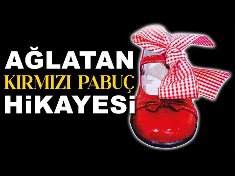 AĞLATAN KIRMIZI PABUÇLAR HİKAYESİ - GÖZYAŞLARINIZI TUTAMAYACAKSINIZ