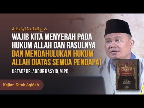 WAJIBNYA KITA MENYERAH TERHADAP HUKUM ALLAH DAN RASULNYA, & MENDAHULUKAN HUKUM ALLAH DIATAS SEMUA