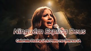 Ninguém Explica Deus | Preto no Branco ft. Gabriela Rocha IA - Melhores Louvores Para Sua Fé