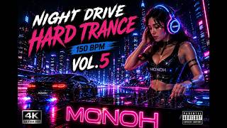 NIGHT DRIVE NEW HARD TRANCE | 150 BPM | VOL.5 | MONOH
