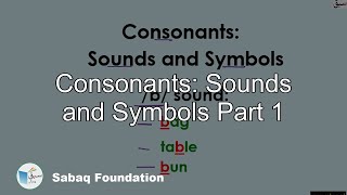 Consonants: Sounds and Symbols Part 1