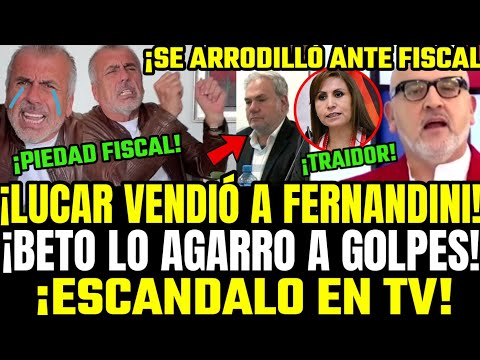 🔥BETO LE SACA LA M*RD4 A LUCAR POR DELATAR A FERNANDINI DESESPERADO POR OBTENER PERDÓN DE LA FISCAL