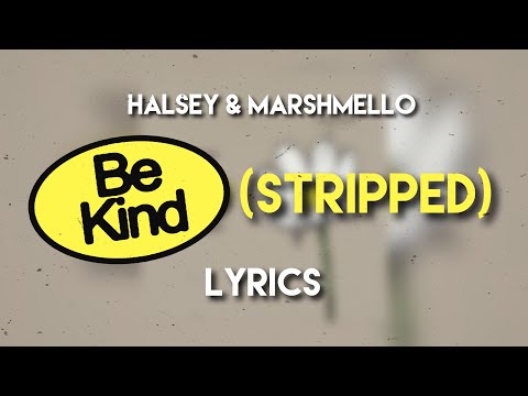 Halsey & Marshmello - Be Kind (Stripped) Lyrics