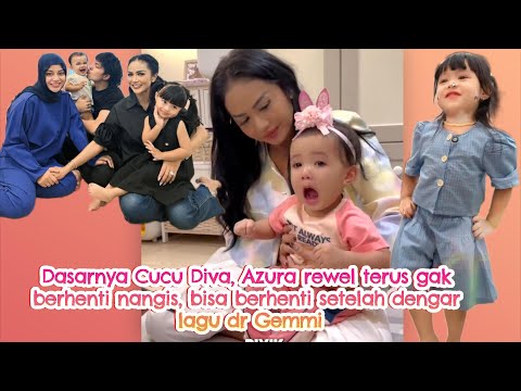 Dasarnya Cvcv Diva, Azura rewel gak berhenti ngs, bisa berhenti setelah dengar Lagu dr Gemmi