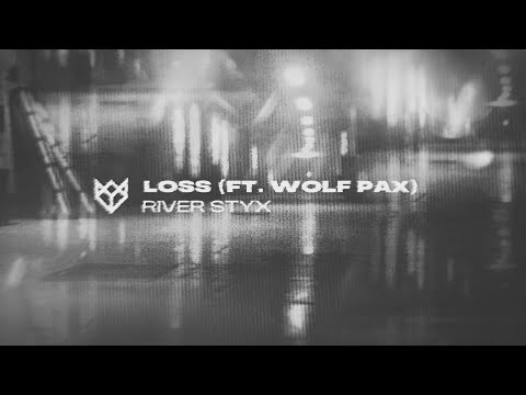 LOSS - RIVER STYX (FT. WOLF PAX)