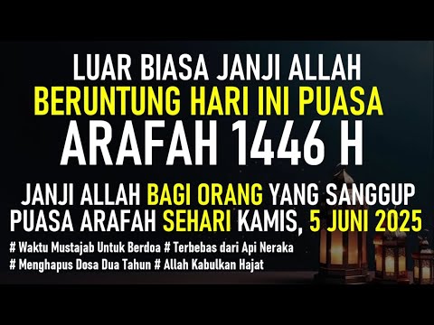 🔥SIAP-SIAP! BESOK PUASA ARAFAH 9 DZULHIJJAH 1446 H - BERUNTUNG YANG SEMPAT PUASA - JANJI ALLAH NYATA