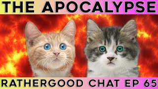 The Apocalypse - Rathergood Chat episode 65