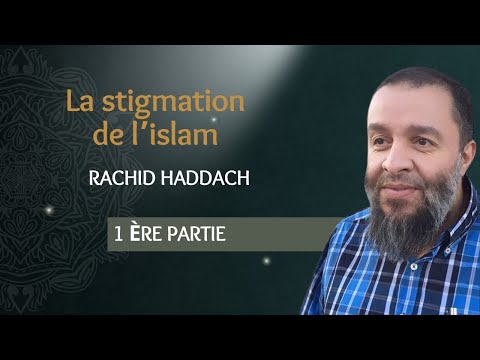 La stigmation de l'islam - 1ère partie (1/4) - Rachid Haddach (Rahimahollah) (رحمه الله)
