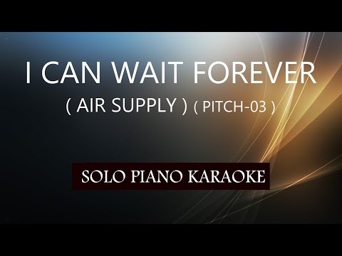 I CAN WAIT  FOREVER ( AIR SUPPLY ) ( PITCH -03 ) PH KARAOKE PIANO by REQUEST (COVER_CY)