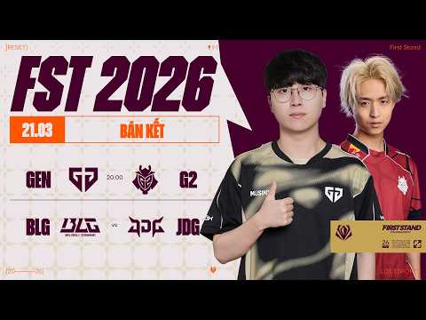 GEN vs G2 (BO5) | BLG vs JDG (BO5) | First Stand 2026 - Vòng Bán Kết | 21.03.2026