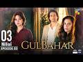 Gulbahar - Episode 03 - 23rd Sep 2026 [ Sanam Saeed, Emmad Irfani & Komal Meer ] - HUM TV