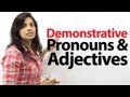 Demonstrative Pronouns and Adjectives
