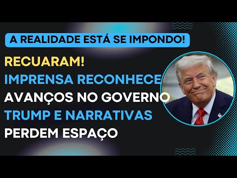 RECUARAM! Imprensa reconhece avanços no governo Trump e narrativas perdem espaço