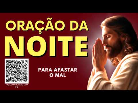 ORAÇÃO DA NOITE = PARA AFASTAR O MAL