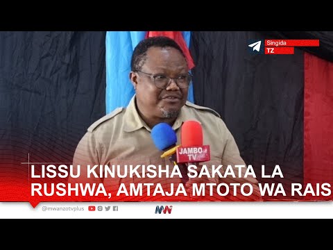 LISSU BALAA! AGEUKA MBOGO RUSHAWA CHADEMA, "UKIPOKEA RUSHWA, UMEPOKEA PESA ABDUL NA MAMA YAKE"