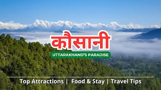 Kausani Tourist Places, Uttarakhand कौसानी Travel Guide & Tips | Mesmerising Natural Beauty