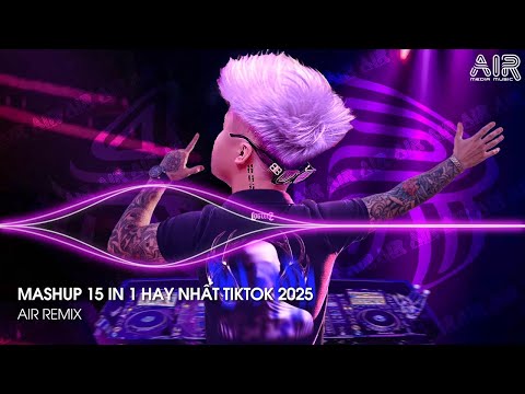 Mashup 15 in 1 - Nhạc Remix TikTok Triệu View Hay Nhất Hiện Nay ♫ Top 15 Nhạc TikTok Hay Nhất 2025