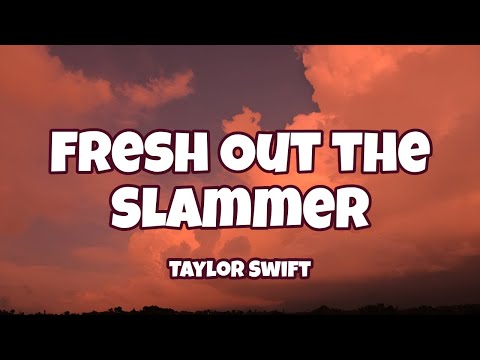 Taylor Swift - Fresh Out the Slammer ( Lyrics )